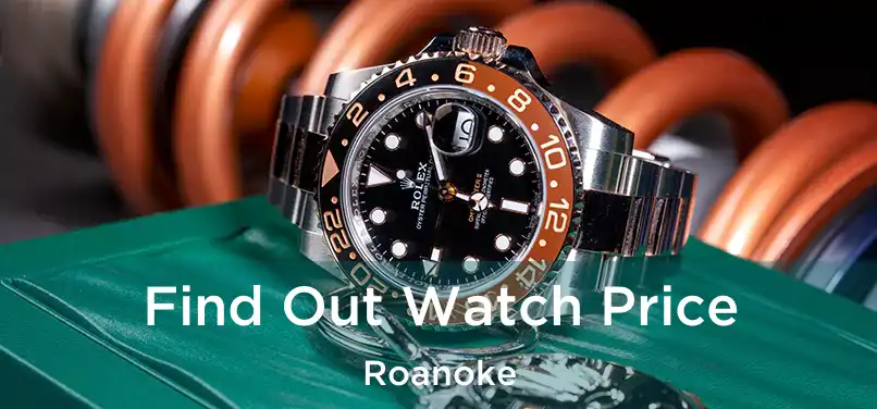 Find Out Watch Price Roanoke