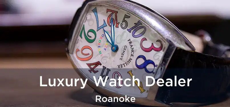 Luxury Watch Dealer Roanoke