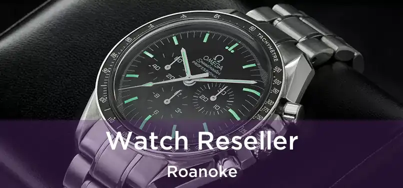 Watch Reseller Roanoke